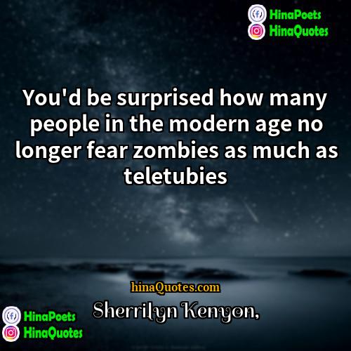 Sherrilyn Kenyon Quotes | You'd be surprised how many people in